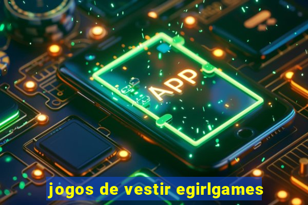 jogos de vestir egirlgames